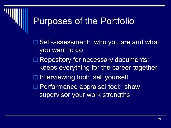 Purposes of the Portfolio o Self-assessment: who you are and what you want to