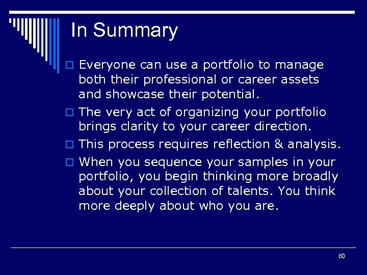 In Summary o Everyone can use a portfolio to manage both their professional or