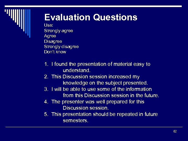 Evaluation Questions Use: Strongly agree Agree Disagree Strongly disagree Don’t know 1. I found