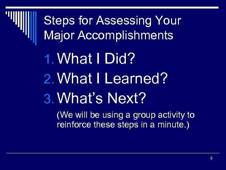 Steps for Assessing Your Major Accomplishments 1. What I Did? 2. What I Learned?