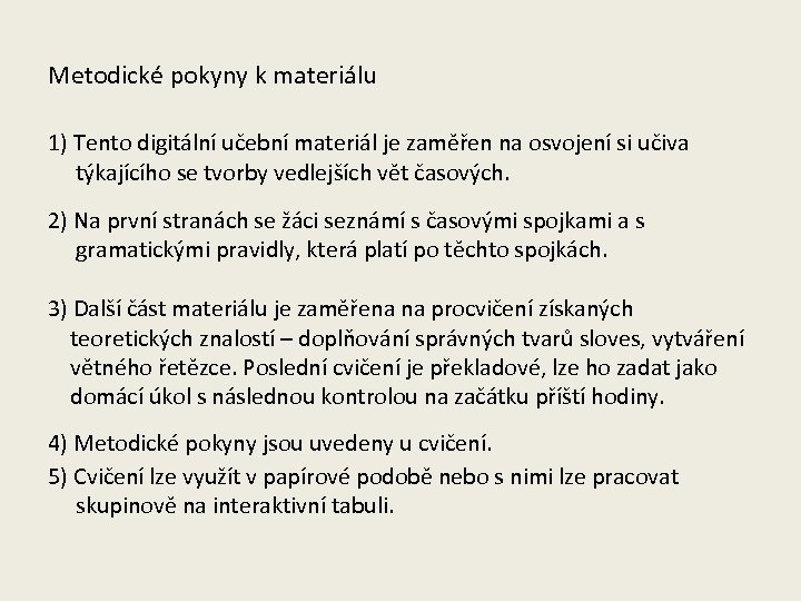 Metodické pokyny k materiálu 1) Tento digitální učební materiál je zaměřen na osvojení si