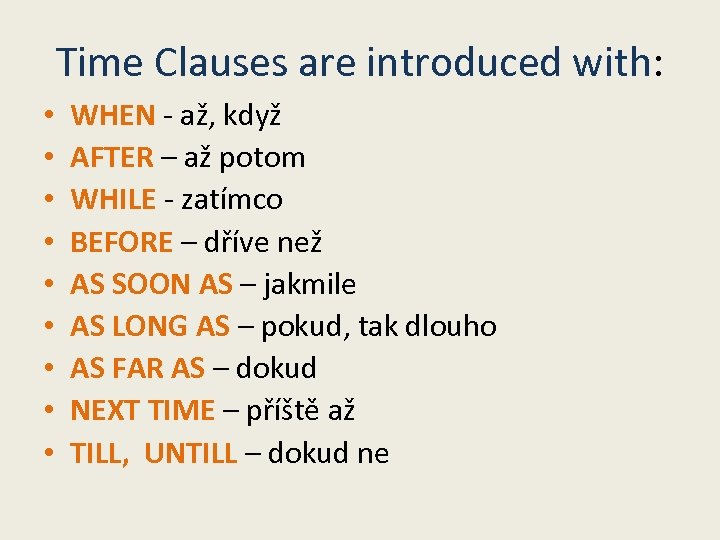 Time Clauses are introduced with: • • • WHEN - až, když AFTER –