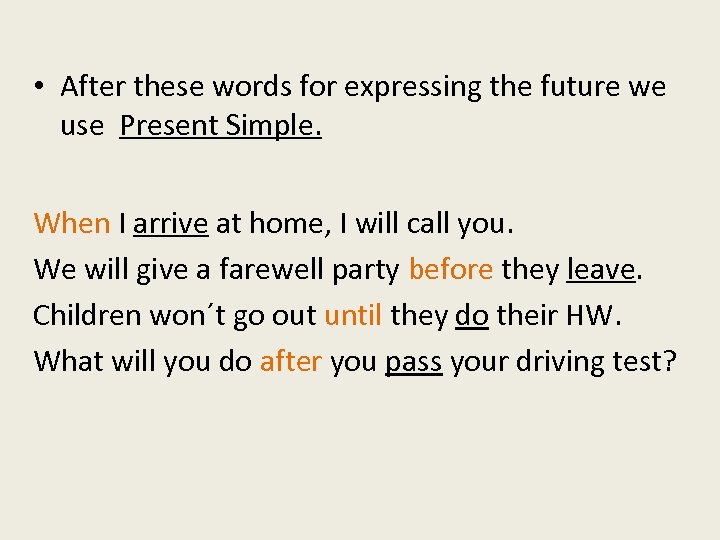  • After these words for expressing the future we use Present Simple. When