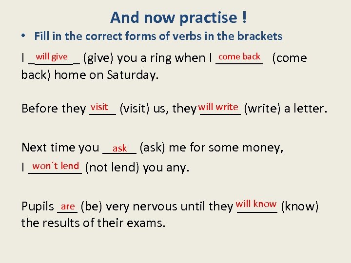 And now practise ! • Fill in the correct forms of verbs in the