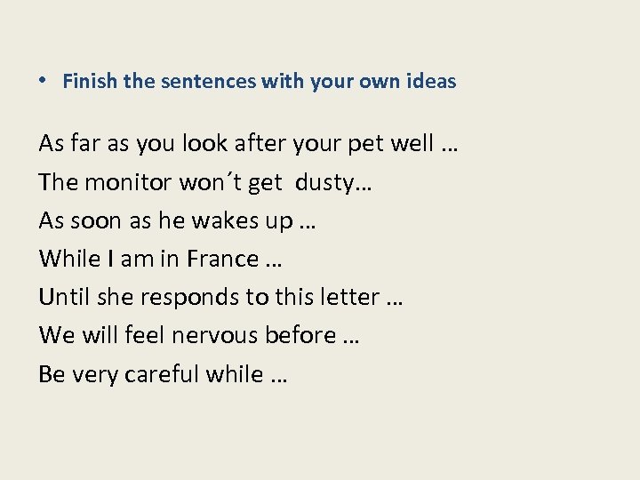  • Finish the sentences with your own ideas As far as you look