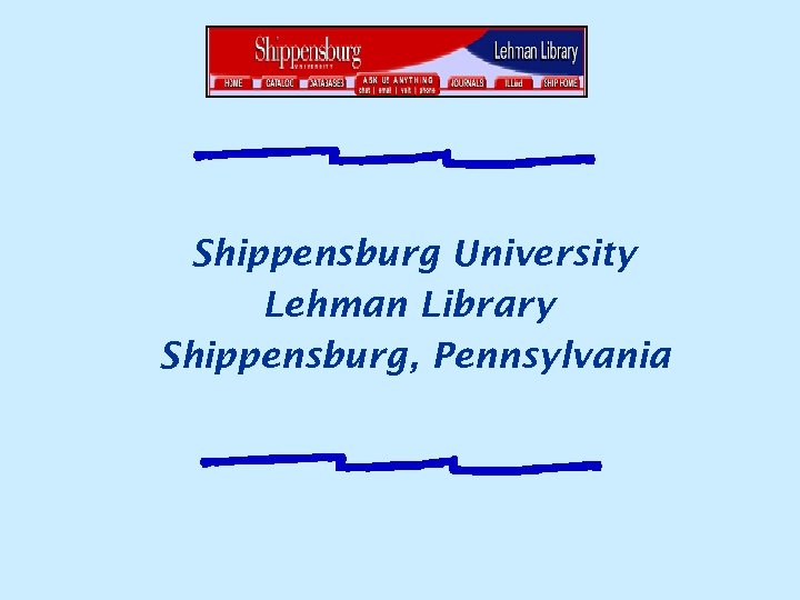 Shippensburg University Lehman Library Shippensburg, Pennsylvania 