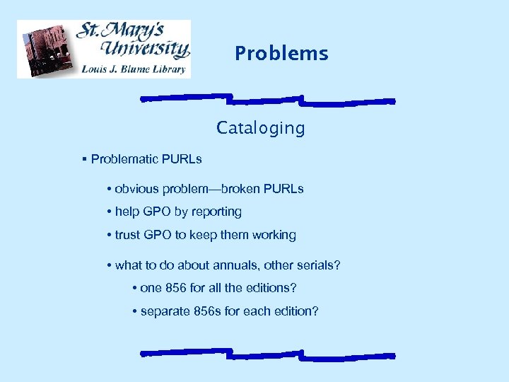 Problems Cataloging § Problematic PURLs • obvious problem—broken PURLs • help GPO by reporting