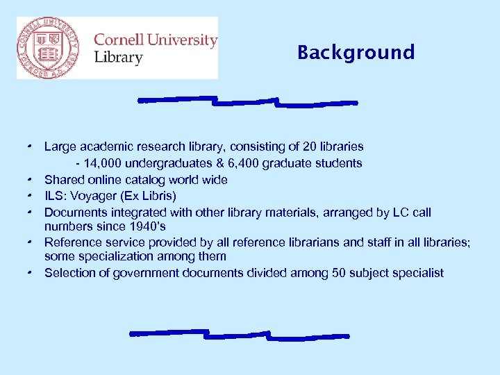 Background • • • Large academic research library, consisting of 20 libraries - 14,