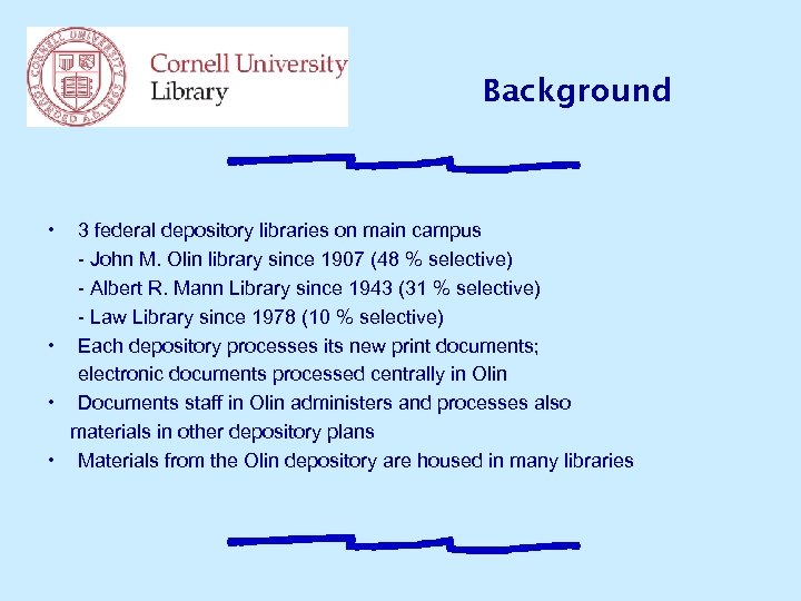 Background • 3 federal depository libraries on main campus - John M. Olin library