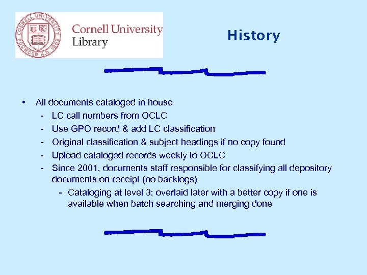 History • All documents cataloged in house - LC call numbers from OCLC -