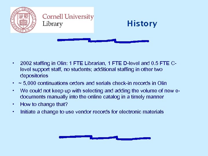 History • • • 2002 staffing in Olin: 1 FTE Librarian, 1 FTE D-level
