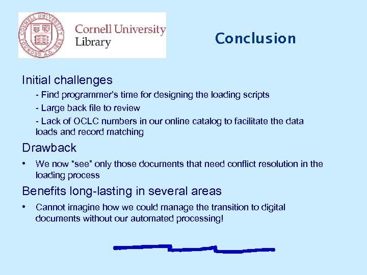 Conclusion Initial challenges - Find programmer’s time for designing the loading scripts - Large