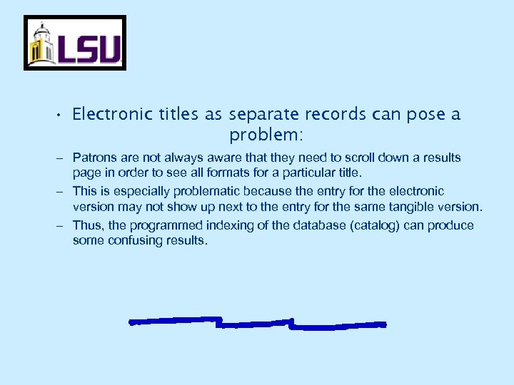  • Electronic titles as separate records can pose a problem: – Patrons are