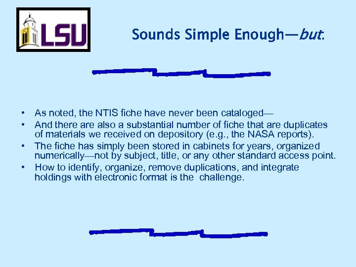 Sounds Simple Enough—but: • As noted, the NTIS fiche have never been cataloged— •