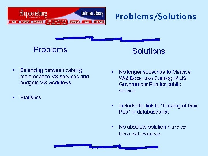 Problems/Solutions Problems Solutions • Balancing between catalog maintenance VS services and budgets VS workflows