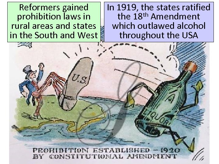 Reformers gained In 1919, the states ratified prohibition laws in the 18 th Amendment