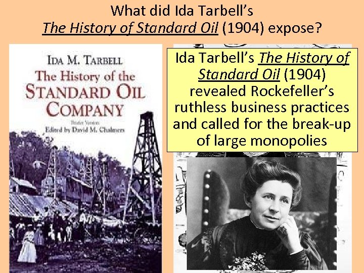 What did Ida Tarbell’s The History of Standard Oil (1904) expose? Ida Tarbell’s The