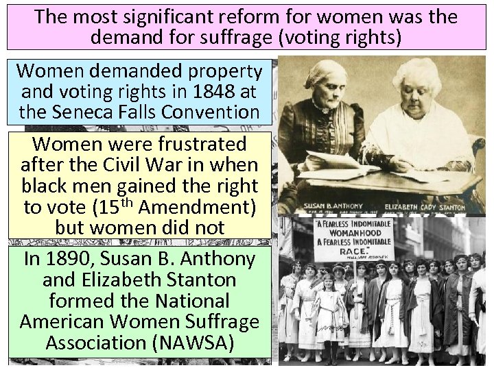 The most significant reform for women was the demand for suffrage (voting rights) Women