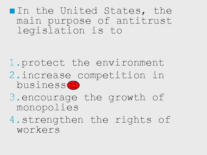 ■ In the United States, the main purpose of antitrust legislation is to 1.