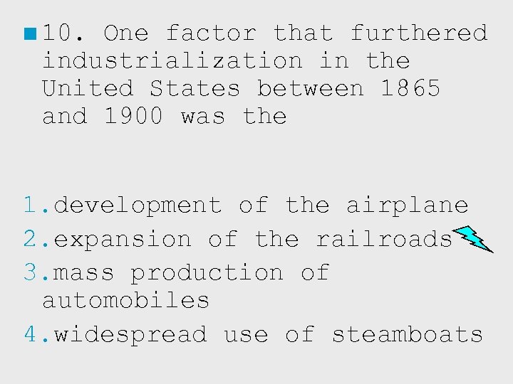 ■ 10. One factor that furthered industrialization in the United States between 1865 and