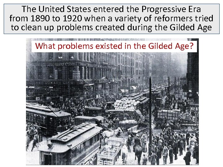 The United States entered the Progressive Era from 1890 to 1920 when a variety