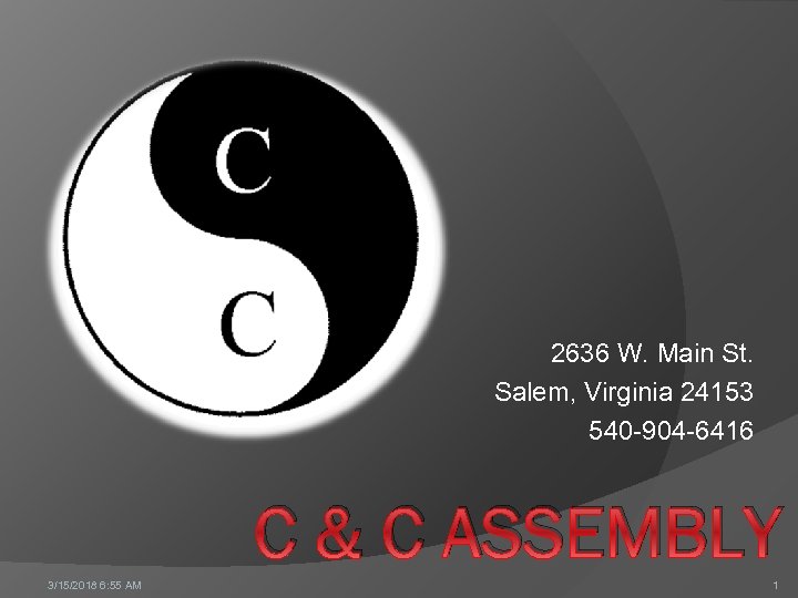 2636 W. Main St. Salem, Virginia 24153 540 -904 -6416 C & C ASSEMBLY