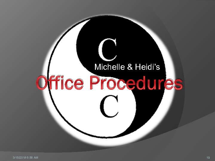 Michelle & Heidi’s Office Procedures 3/15/2018 6: 56 AM 19 
