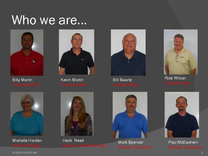 Who we are… Billy Martin President/CEO Michelle Harden Office Manager 3/15/2018 6: 55 AM
