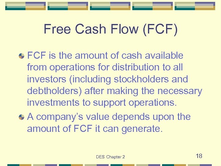 Free Cash Flow (FCF) FCF is the amount of cash available from operations for