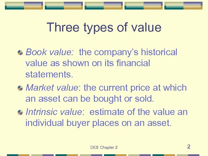 Three types of value Book value: the company’s historical value as shown on its