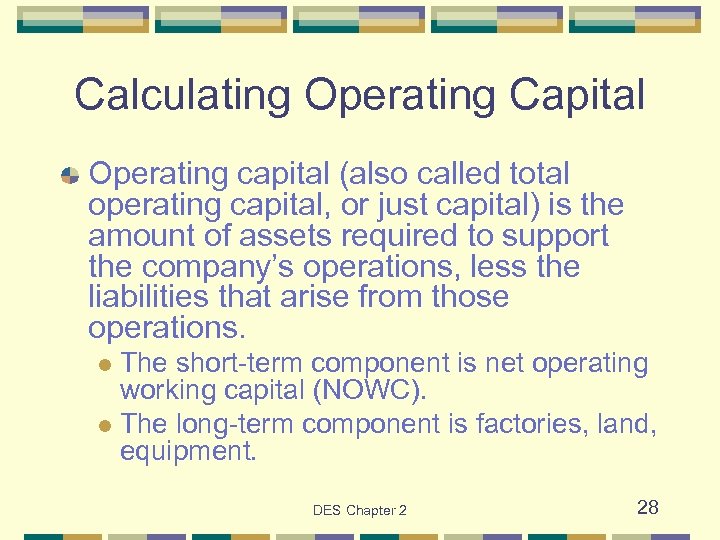 Calculating Operating Capital Operating capital (also called total operating capital, or just capital) is