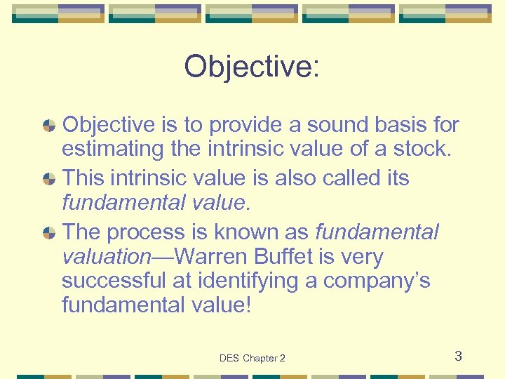 Objective: Objective is to provide a sound basis for estimating the intrinsic value of