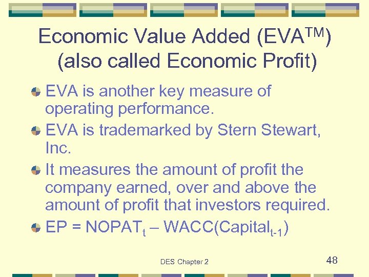 Economic Value Added (EVATM) (also called Economic Profit) EVA is another key measure of