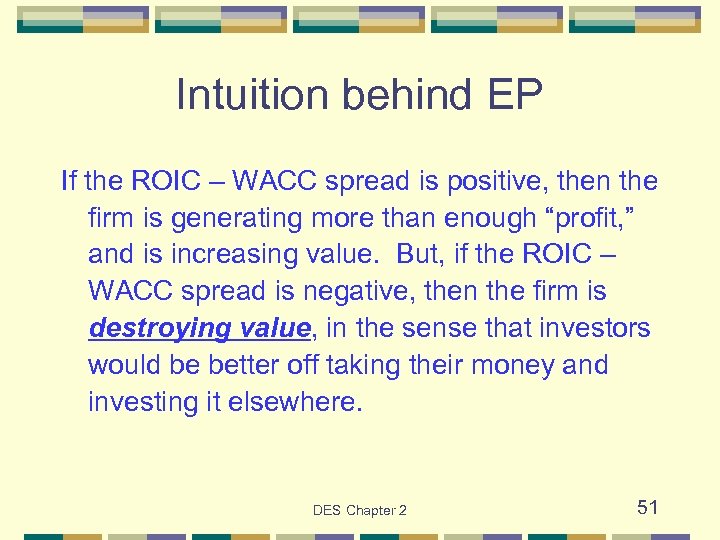 Intuition behind EP If the ROIC – WACC spread is positive, then the firm