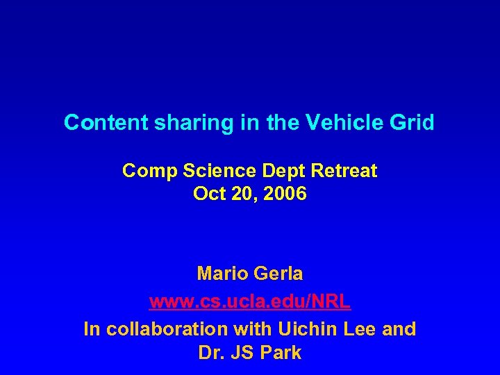 Content sharing in the Vehicle Grid Comp Science Dept Retreat Oct 20, 2006 Mario