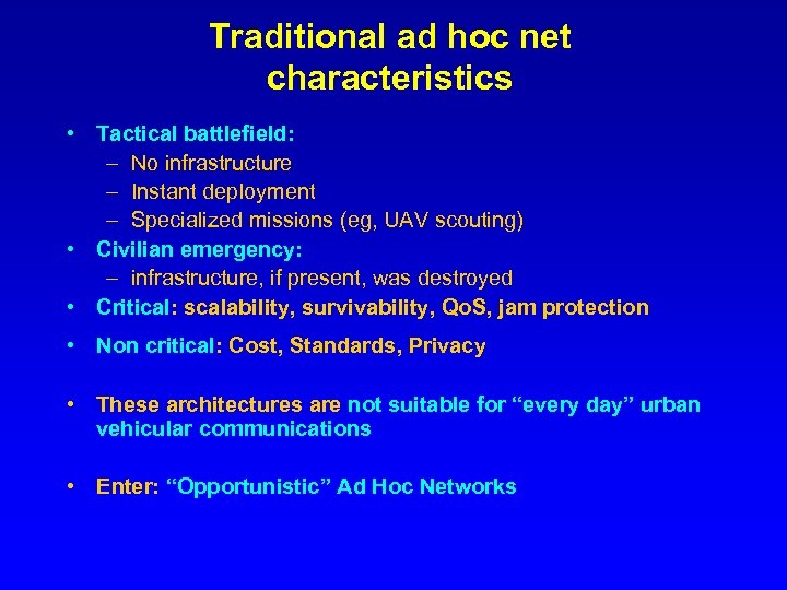 Traditional ad hoc net characteristics • Tactical battlefield: – No infrastructure – Instant deployment