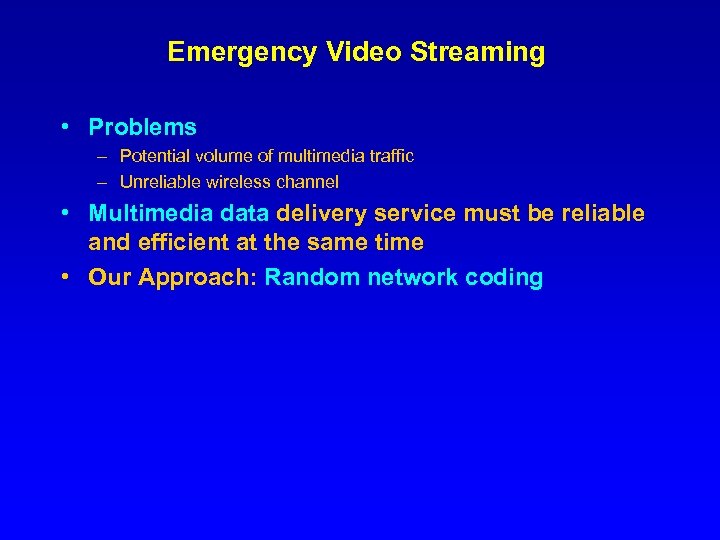 Emergency Video Streaming • Problems – Potential volume of multimedia traffic – Unreliable wireless