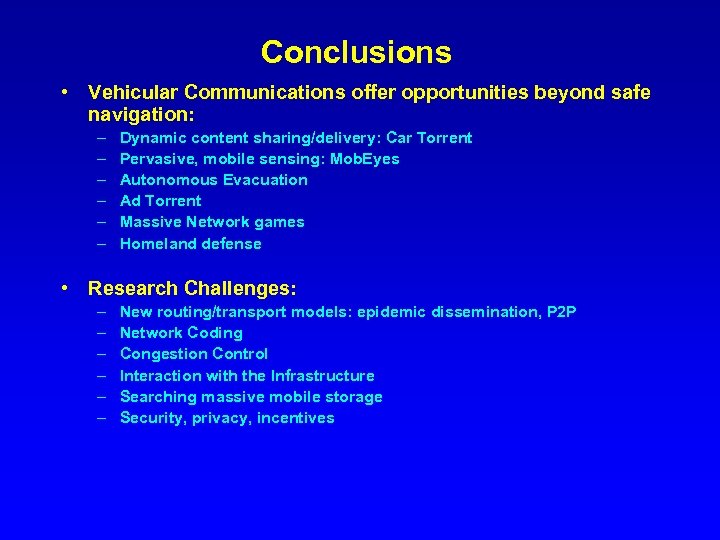 Conclusions • Vehicular Communications offer opportunities beyond safe navigation: – – – Dynamic content