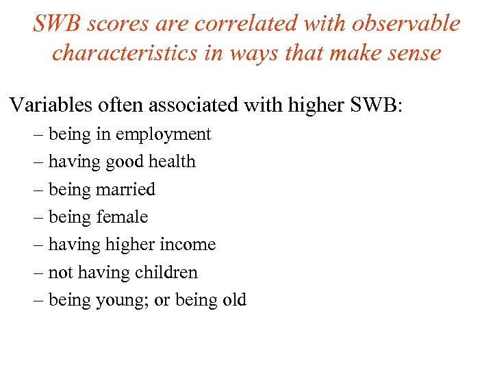 SWB scores are correlated with observable characteristics in ways that make sense Variables often