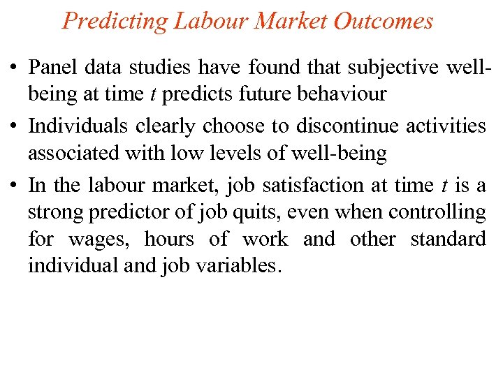Predicting Labour Market Outcomes • Panel data studies have found that subjective wellbeing at
