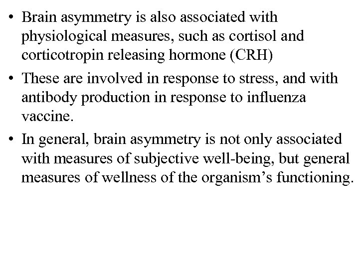  • Brain asymmetry is also associated with physiological measures, such as cortisol and