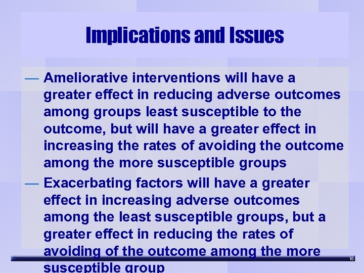 Implications and Issues — Ameliorative interventions will have a greater effect in reducing adverse