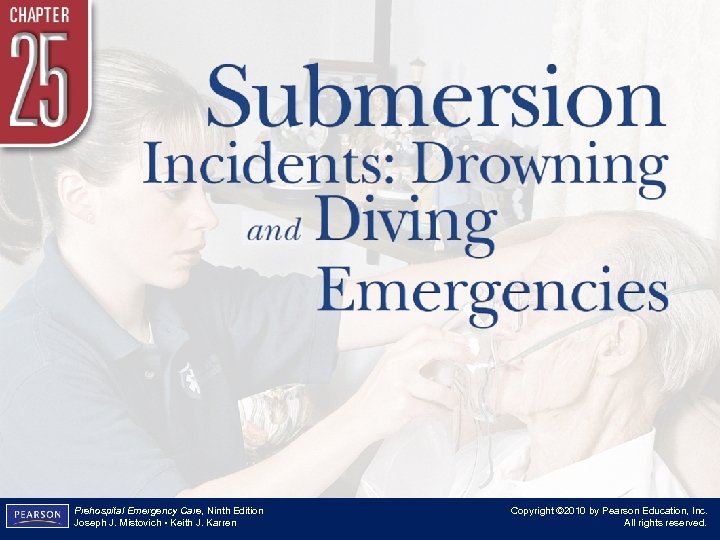 Chapter 25 Submersion Incidents: Drowning and Diving Emergencies Prehospital Emergency Care, Ninth Edition Joseph