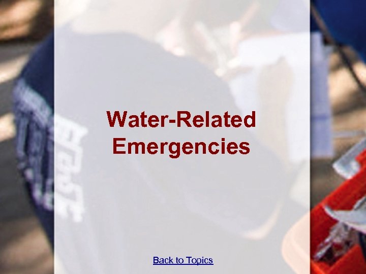 Water-Related Emergencies Back to Topics 