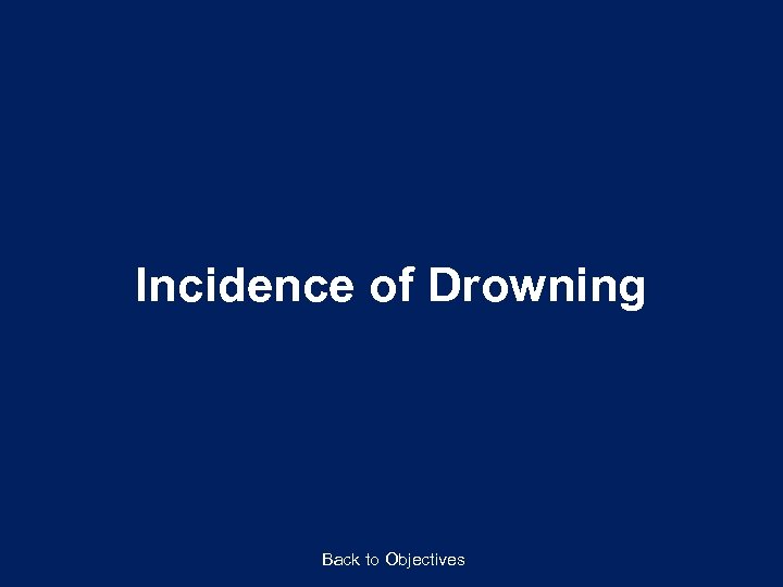 Incidence of Drowning Back to Objectives 