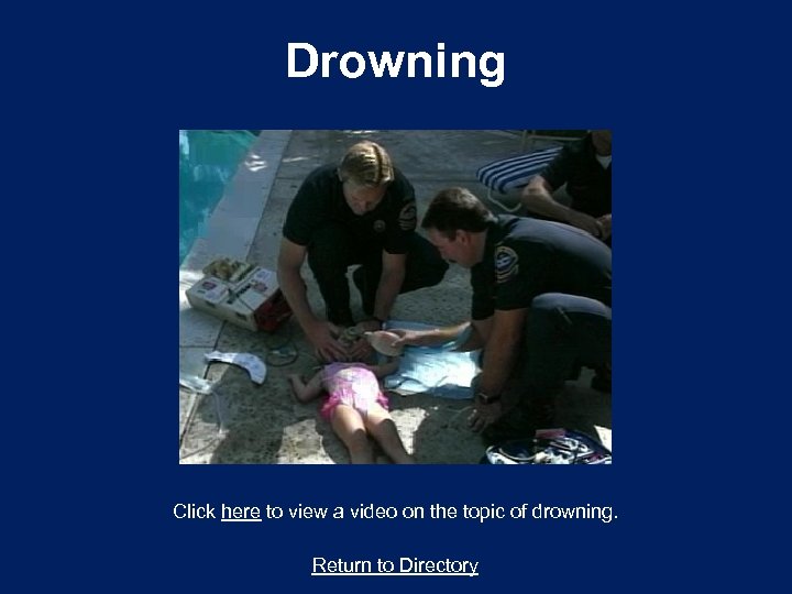 Drowning Click here to view a video on the topic of drowning. Return to