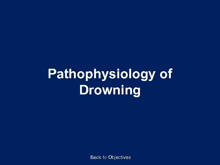 Pathophysiology of Drowning Back to Objectives 