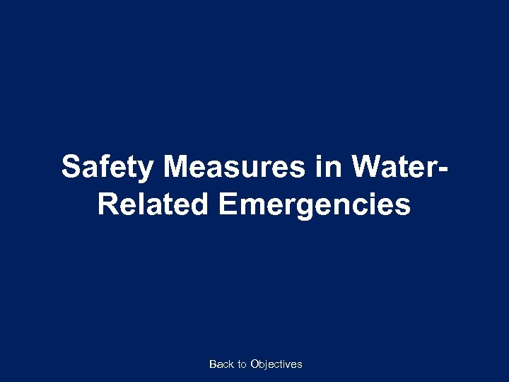 Safety Measures in Water. Related Emergencies Back to Objectives 