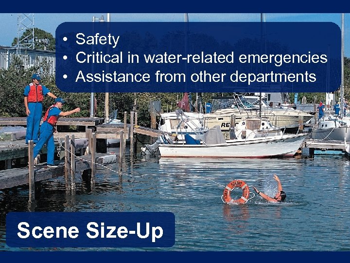  • Safety • Critical in water-related emergencies • Assistance from other departments Scene