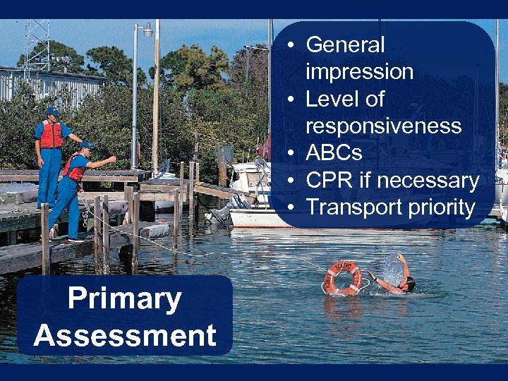  • General impression • Level of responsiveness • ABCs • CPR if necessary